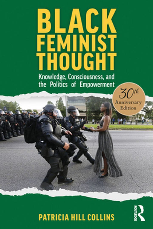 Black Feminist Thought: Knowledge Consciousness and the Politics of Empowerment by Patricia Hill Collins