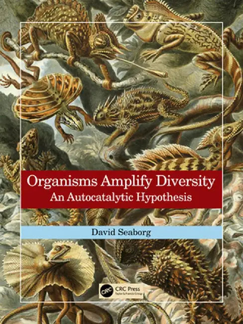 Organisms Amplify Diversity: An Autocatalytic Hypothesis by David Seaborg