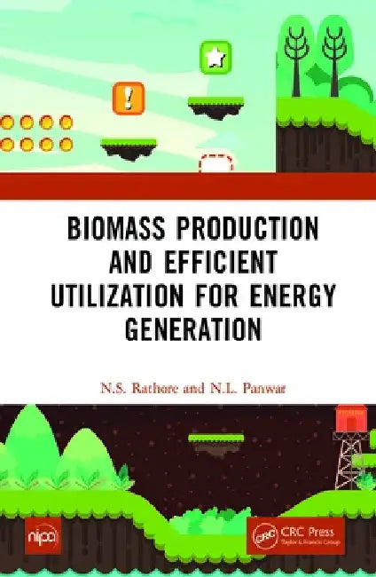 Biomass Production and Efficient Utilization for Energy Generation by N. S. Rathore