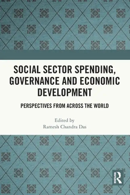 Social Sector Spending, Governance and Economic Development: Perspectives from Across the World by Ramesh Chandra Das