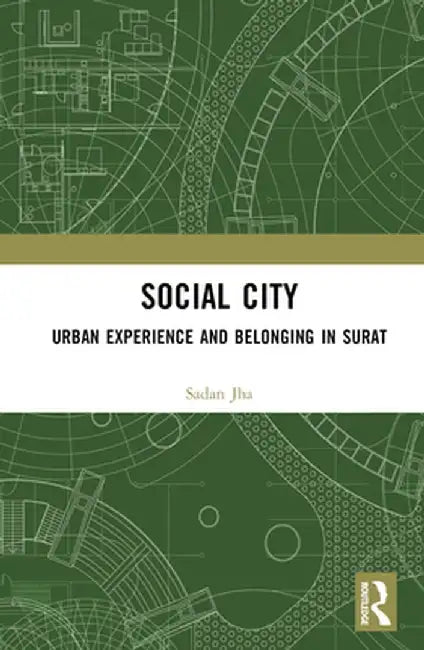 Social City: Urban Experience and Belonging in Surat by Sadan Jha