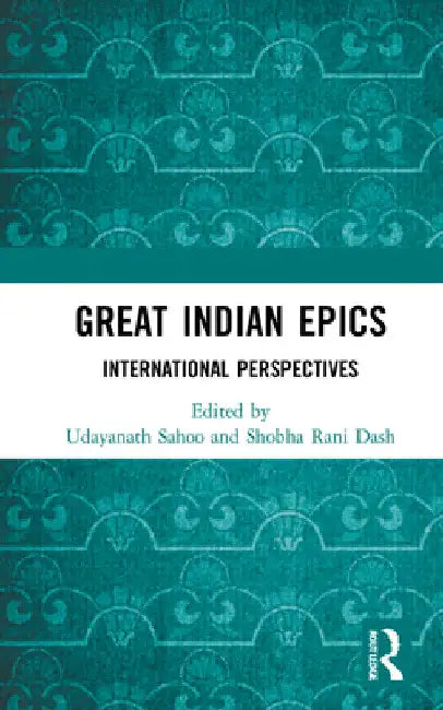 Great Indian Epics: International Perspectives by Udayanath Sahoo