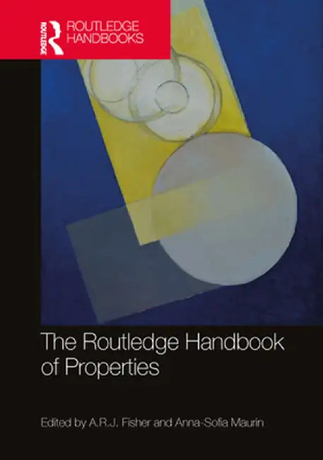 The Routledge Handbook of Properties by A.R.J. Fisher
