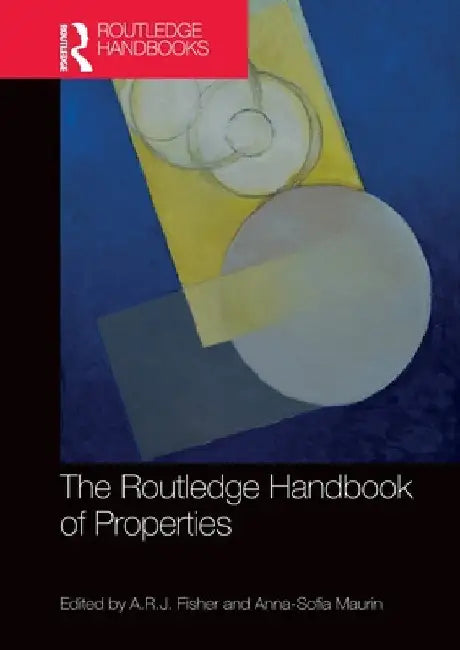 The Routledge Handbook of Properties by A. R. J. Fisher