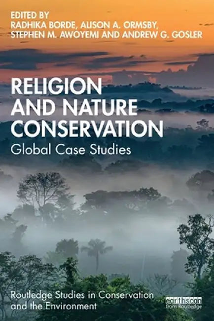 Religion and Nature Conservation: Global Case Studies by Radhika Borde