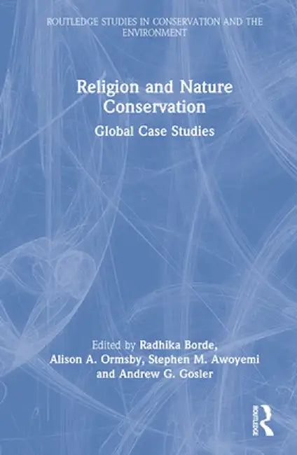 Religion and Nature Conservation: Global Case Studies by Radhika Borde