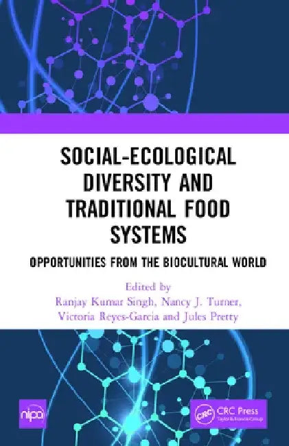 Social-Ecological Diversity and Traditional Food Systems: Opportunities from the Biocultural World by Ranjay Kumar Singh