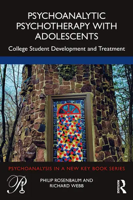 Psychoanalytic Psychotherapy with Adolescents: College Student Development and Treatment by Philip Rosenbaum