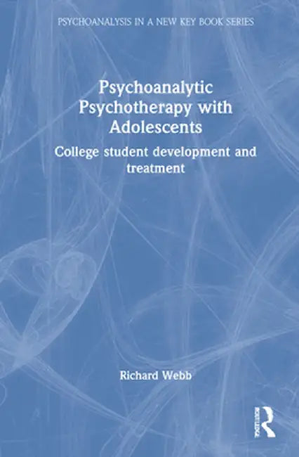 Psychoanalytic Psychotherapy with Adolescents: College student development and treatment by Philip Rosenbaum