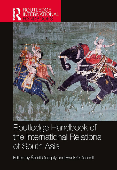 Routledge Handbook of the International Relations of South Asia by Ganguly/Sumit