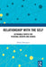Relationship with the Self: Actionable Inputs for Personal Growth and Change by Pallavi Srivastava