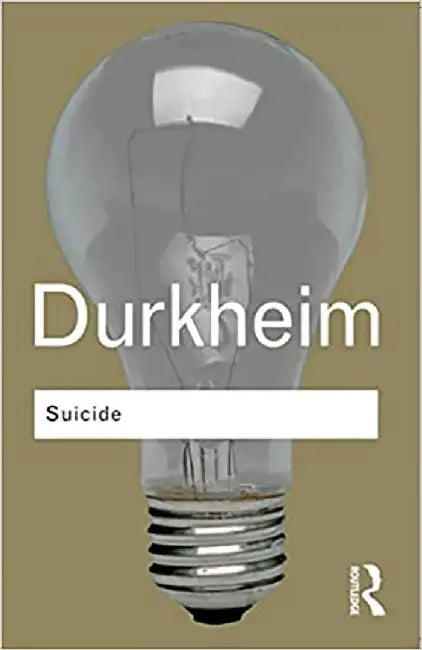 Suicide: A Study in Sociology by Emile Durkheim