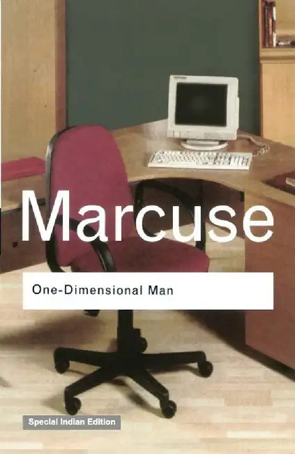 One-Dimensional Man: Studies in the Ideology of Advanced Industrial Society by Herbert Marcuse