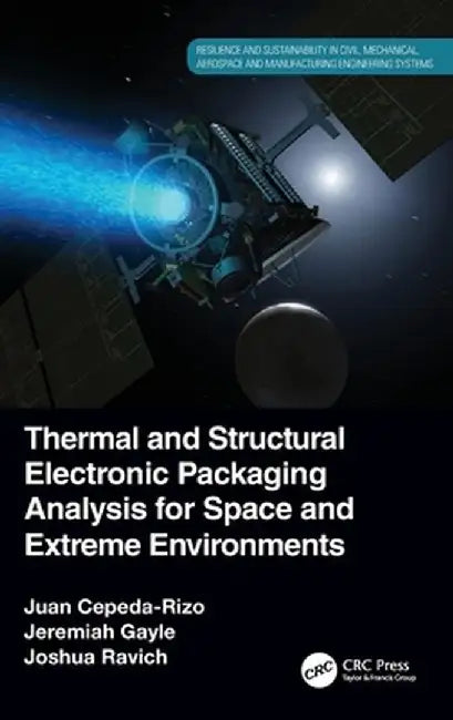 Thermal and Structural Electronic Packaging Analysis for Space and Extreme Environments by Juan Cepeda-Rizo