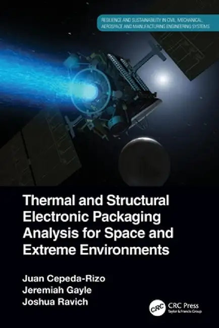 Thermal and Structural Electronic Packaging Analysis for Space and Extreme Environments by Juan Cepeda-Rizo