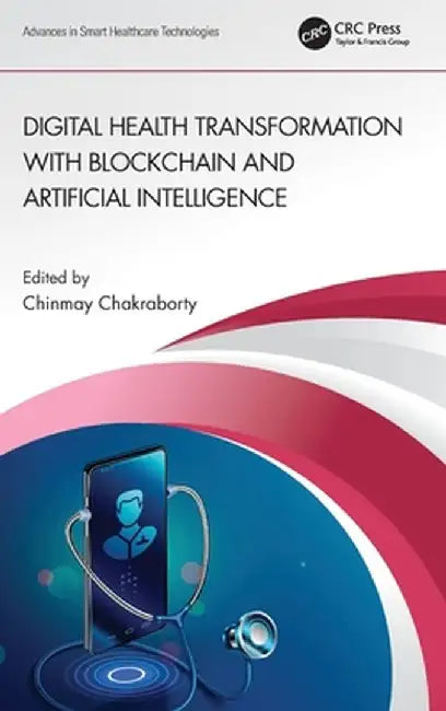 Digital Health Transformation with Blockchain and Artificial Intelligence by Chinmay Chakraborty