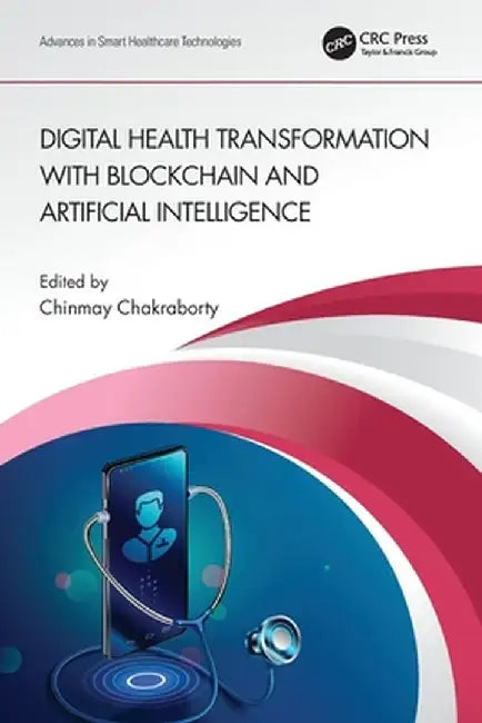 Digital Health Transformation with Blockchain and Artificial Intelligence by Chinmay Chakraborty