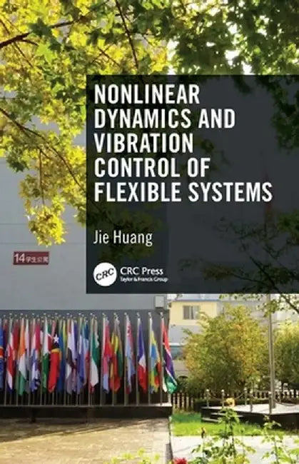 Nonlinear Dynamics and Vibration Control of Flexible Systems by JIE HUANG