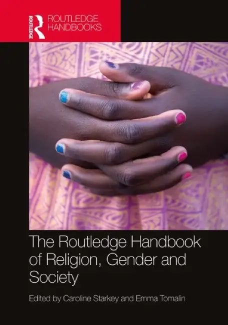 The Routledge Handbook of Religion, Gender and Society by Caroline Starkey