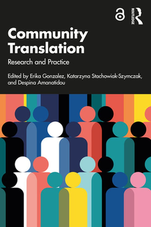 Community Translation: Research And Practice by Erika Gonzalez, Katarzyna Stachowiak-Szymczak, Despina Amanatidou