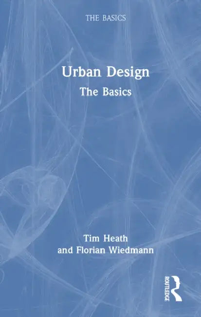 Urban Design: The Basics by Tim Heath