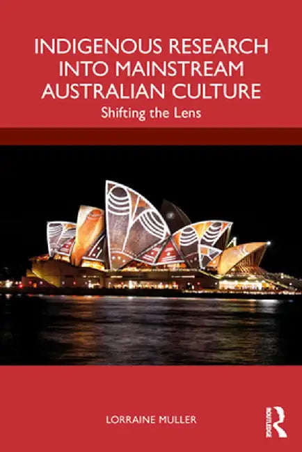 Indigenous Research Into Mainstream Australian Culture: Shifting the Lens by Lorraine Muller