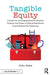 Tangible Equity: A Guide for Leveraging Student Identity, Culture, and Power to Unlock Excellence In and Beyond the Classroom by Colin Seale