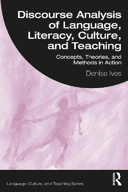 Discourse Analysis of Language Literacy Culture and Teaching by Ives, Denise