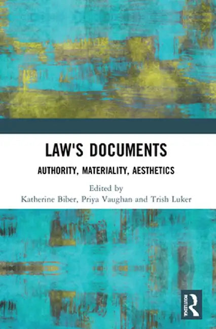 Law's Documents: Authority, Materiality, Aesthetics by Katherine Biber