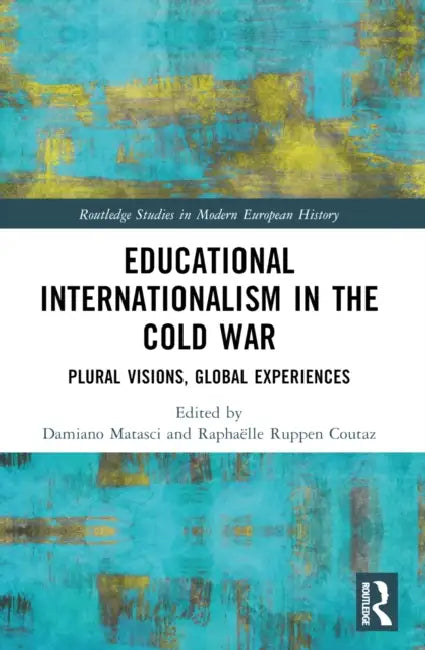 Educational Internationalism in the Cold War by Damiano Matasci