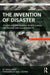 The Invention of Disaster: Power and Knowledge in Discourses on Hazard and Vulnerability by JC Gaillard