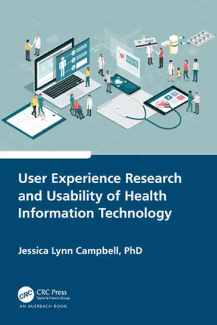 User Experience Research and Usability of Health Information Technology by Jessica Lynn Campbell