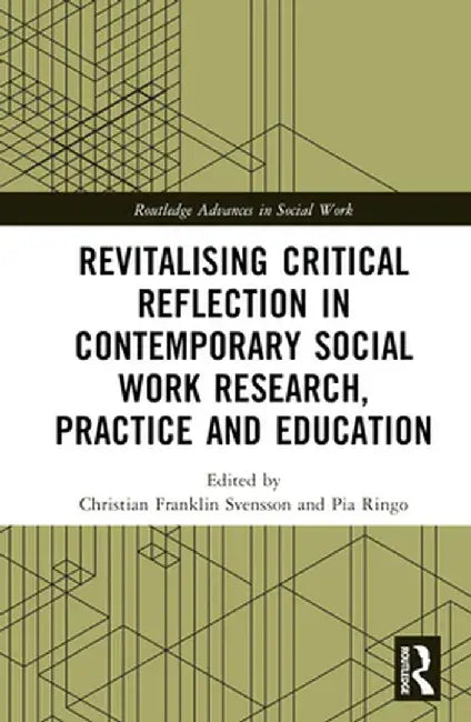 Revitalising Critical Reflection in Contemporary Social Work Research, Practice and Education by Christian Frank Svensson