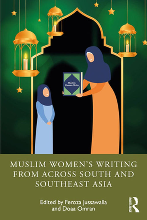 Muslim Women’s Writing from across South and Southeast Asia by Feroza Jussawalla
