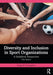 Diversity and Inclusion in Sport Organizations: A Multilevel Perspective by Cunningham, George B.
