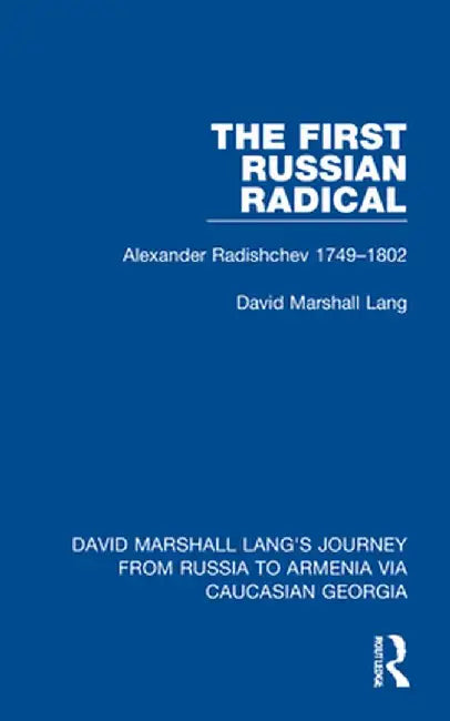 The First Russian Radical: Alexander Radishchev 1749-1802 by David Marshall Lang