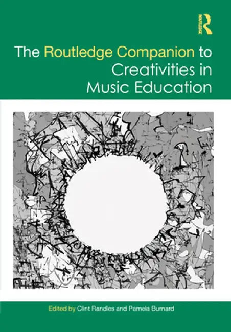 The Routledge Companion to Creativities in Music Education by Clint Randles