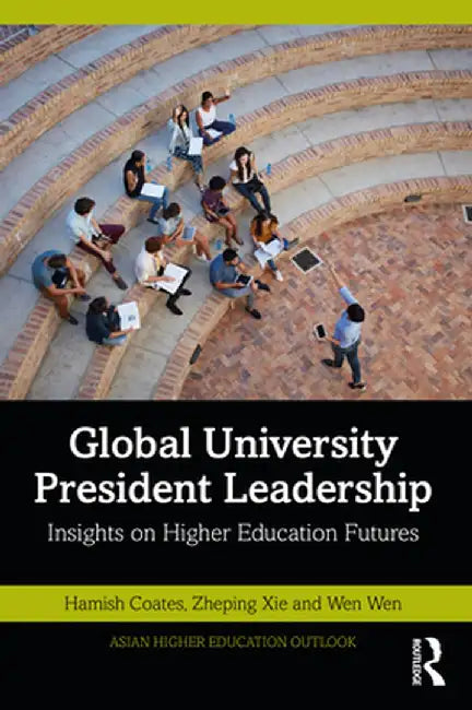 Global University President Leadership: Insights on Higher Education Futures by Hamish Coates