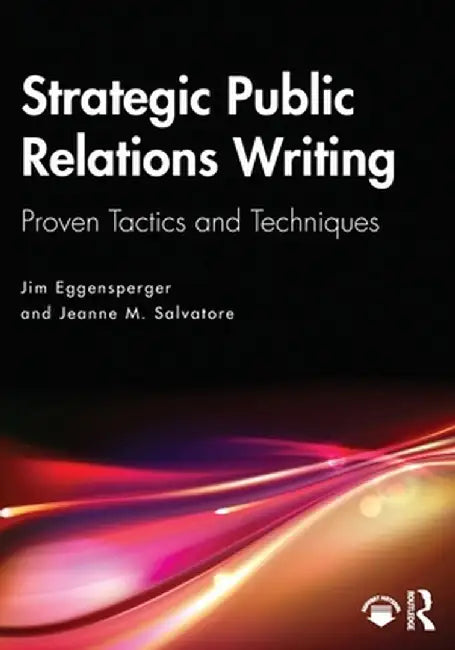 Strategic Public Relations Writing: Proven Tactics and Techniques by Jim Eggensperger