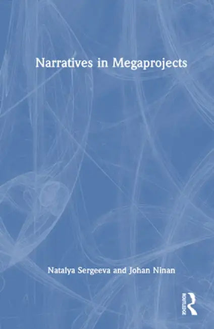 Narratives in Megaprojects by Natalya Sergeeva