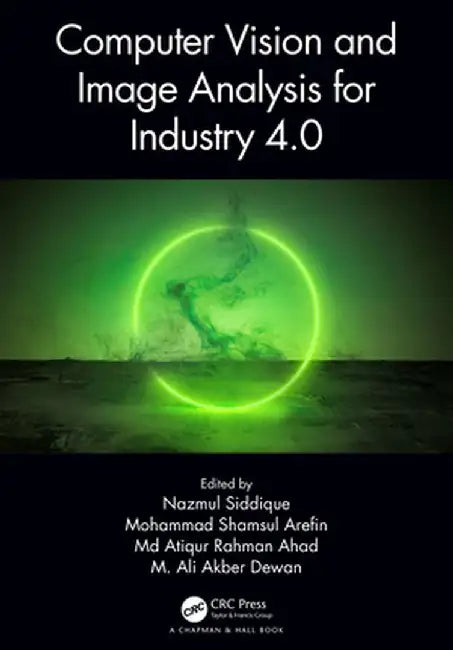 Computer Vision and Image Analysis for Industry 4.0 by Nazmul Siddique