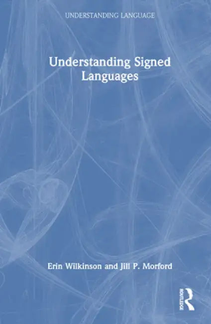 Understanding Signed Languages by Erin Wilkinson