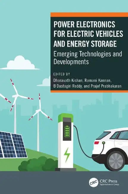 Power Electronics for Electric Vehicles and Energy Storage: Emerging Technologies and Developments by Dharavath Kishan