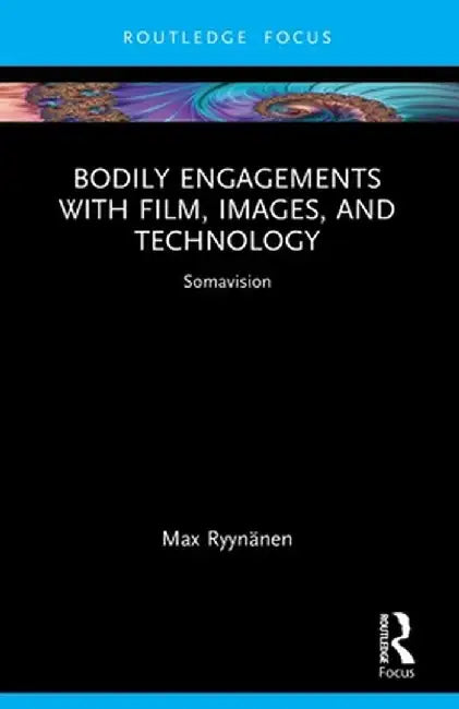 Bodily Engagements with Film, Images, and Technology: Somavision by Max Ryynänen