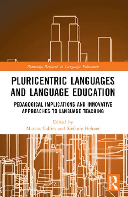 Pluricentric Languages and Language Education: Pedagogical Implications and Innovative Approaches to Language Teaching by Marcus Callies