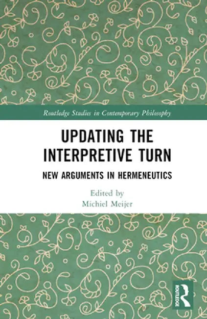 Updating the Interpretive Turn: New Arguments in Hermeneutics by Michiel Meijer
