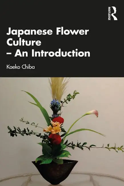 Japanese Flower Culture - An Introduction by Kaeko Chiba