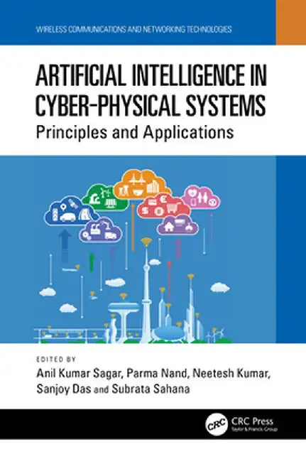 Artificial Intelligence in Cyber-Physical Systems: Principles and Applications by Anil Kumar Sagar