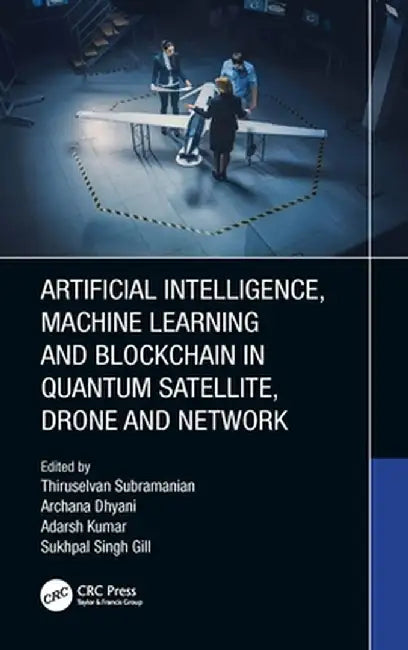 Artificial Intelligence, Machine Learning and Blockchain in Quantum Satellite, Drone and Network by Thiruselvan Subramanian