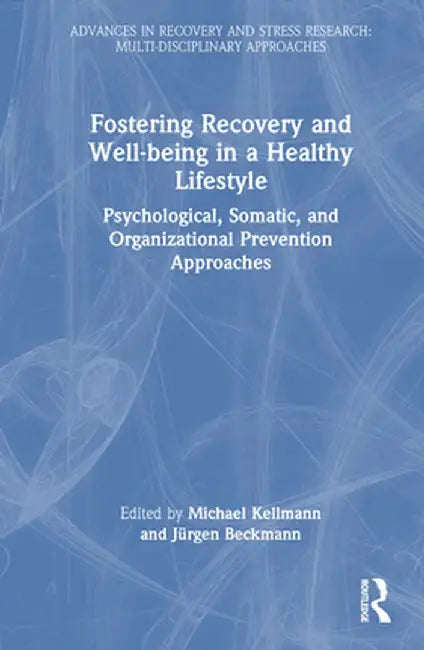 Fostering Recovery and Well-being in a Healthy Lifestyle: Psychological, Somatic, and Organizational Prevention Approaches by Michael Kellmann